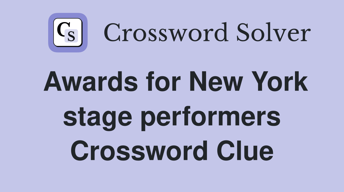 Awards for New York stage performers Crossword Clue