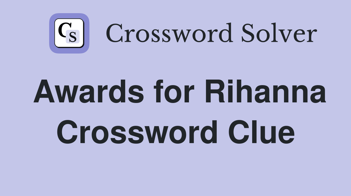 Awards for Rihanna Crossword Clue