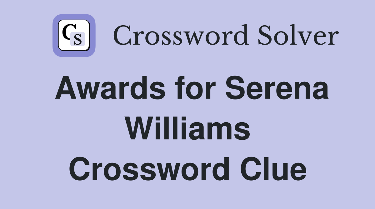 Awards for Serena Williams Crossword Clue