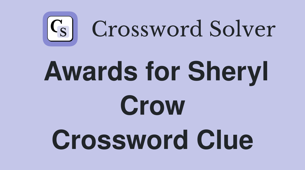 Awards for Sheryl Crow Crossword Clue