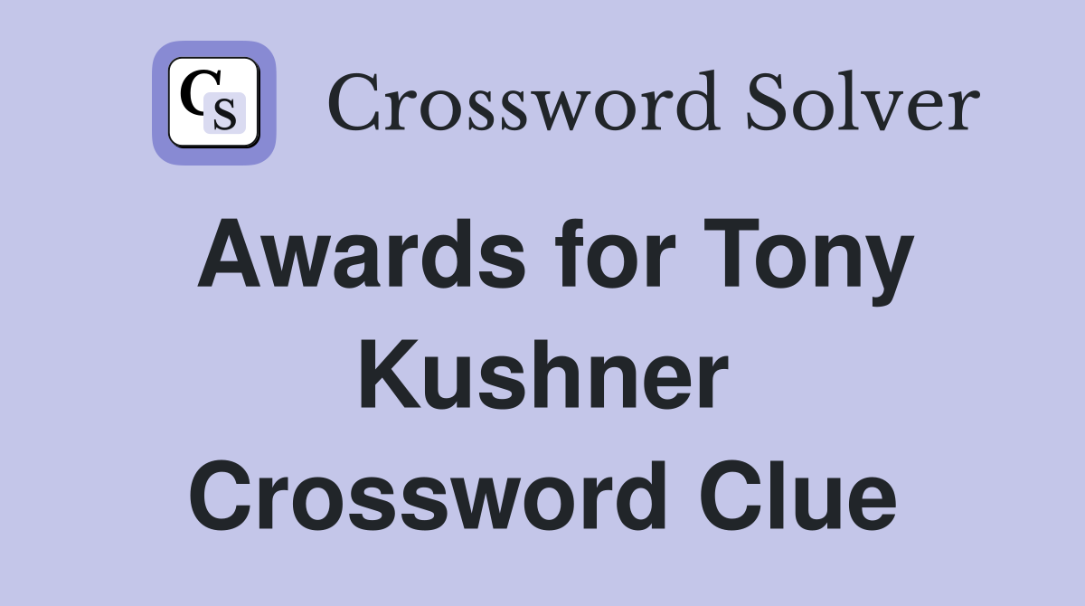 Awards for Tony Kushner Crossword Clue