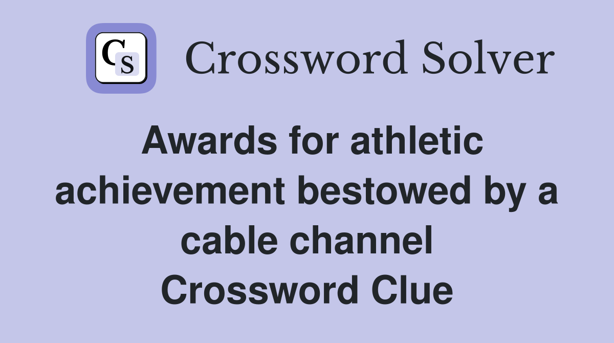 Awards for athletic achievement bestowed by a cable channel Crossword Clue