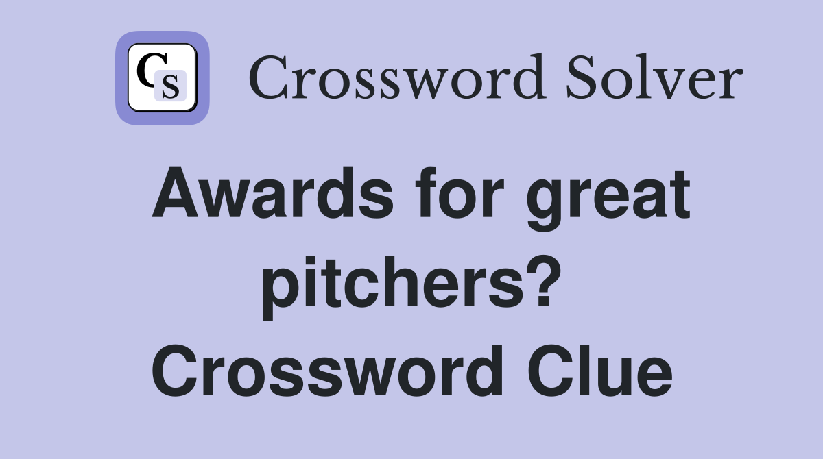 Awards for great pitchers? Crossword Clue