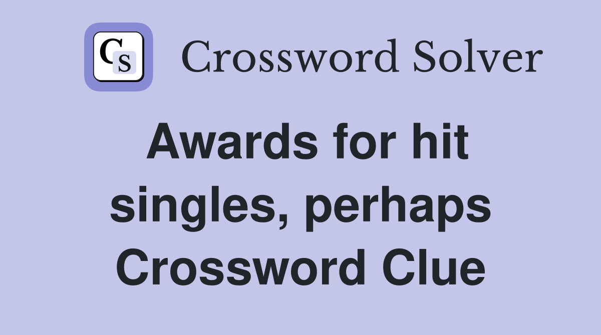 Awards for hit singles, perhaps Crossword Clue