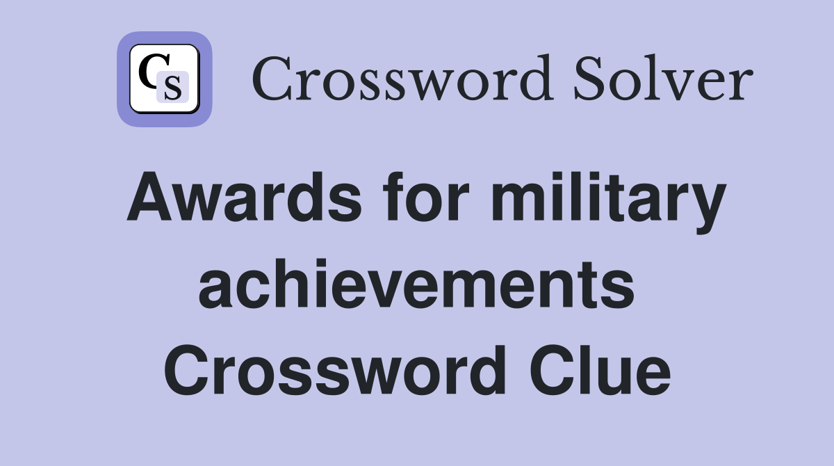 Awards for military achievements Crossword Clue