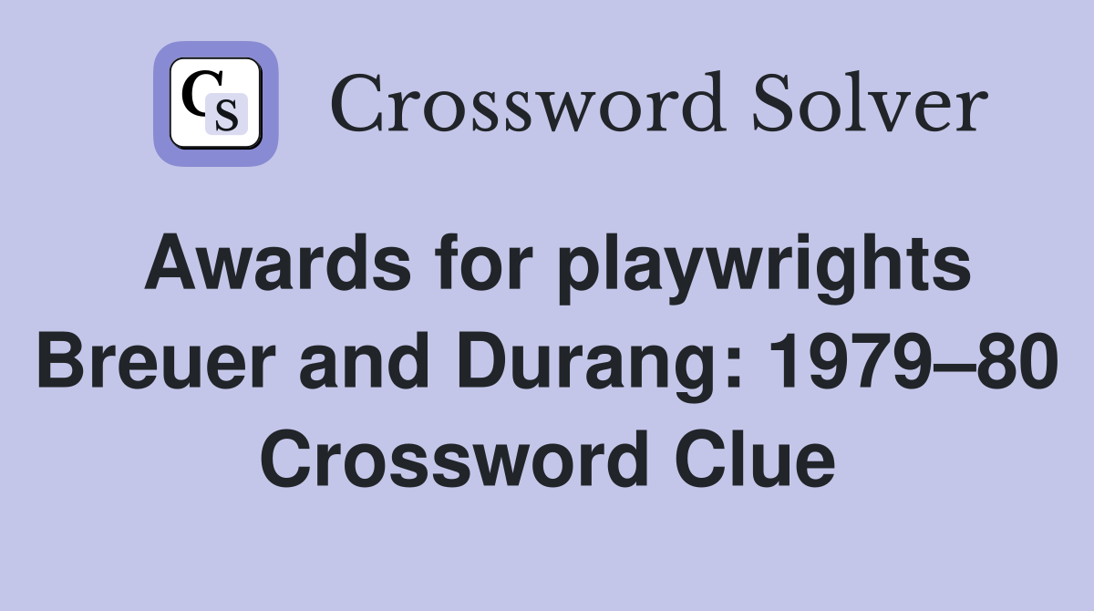 Awards for playwrights Breuer and Durang: 1979–80 Crossword Clue