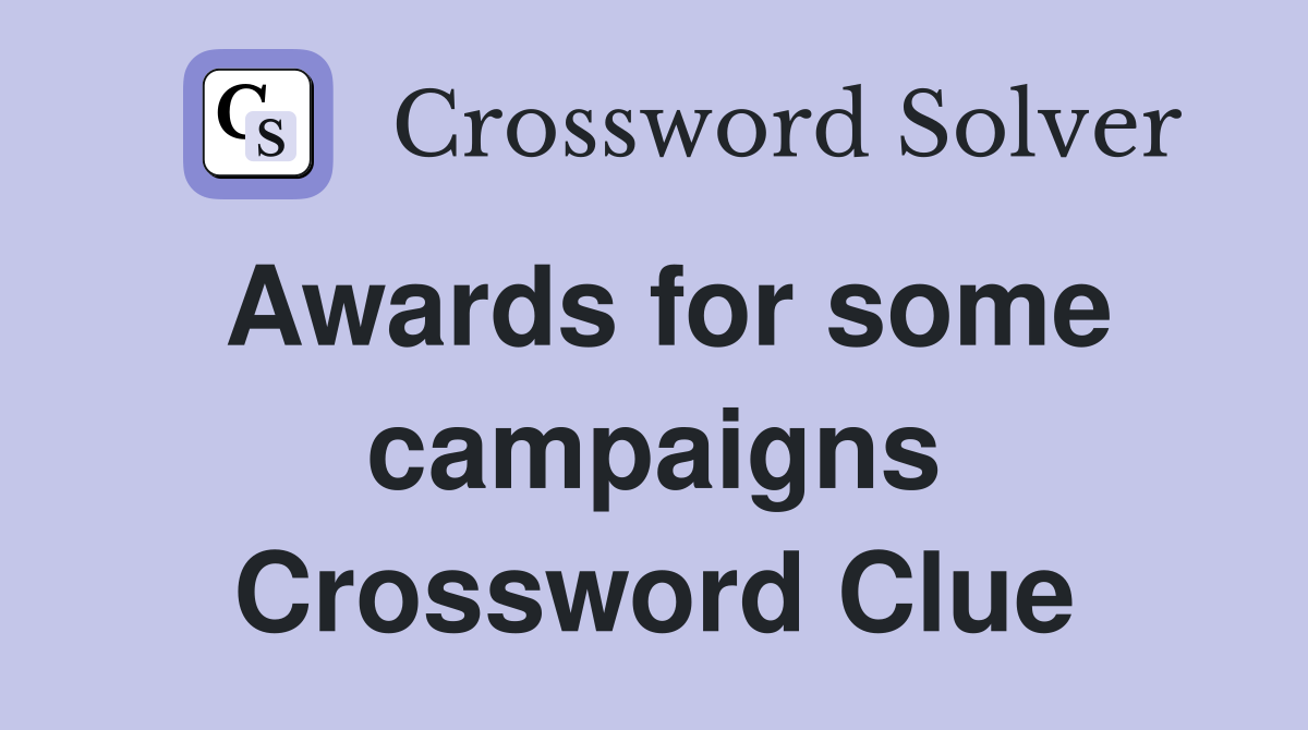 Awards for some campaigns Crossword Clue