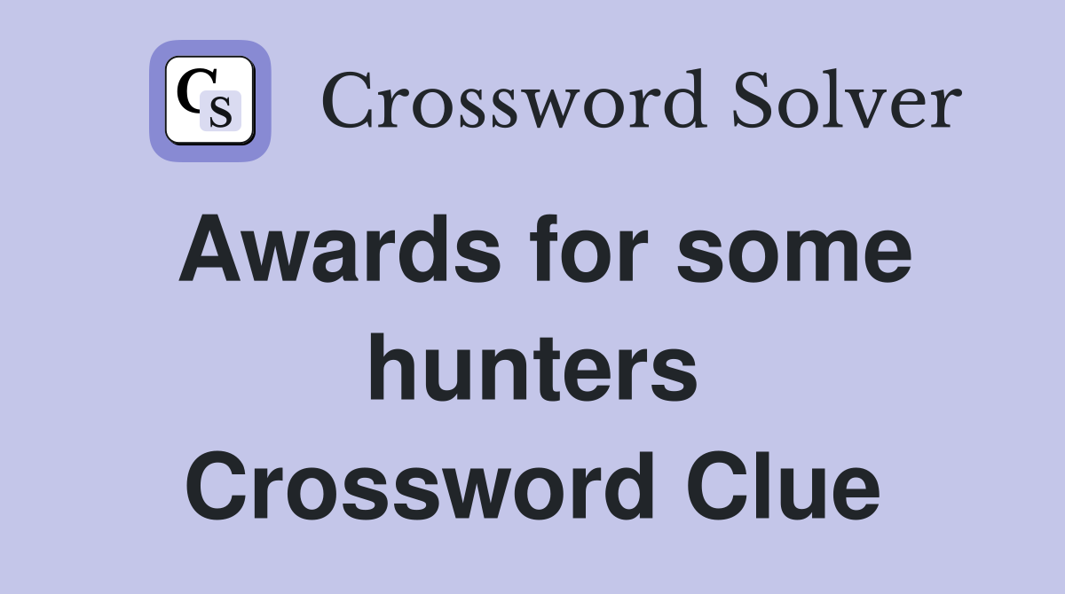 Awards for some hunters Crossword Clue