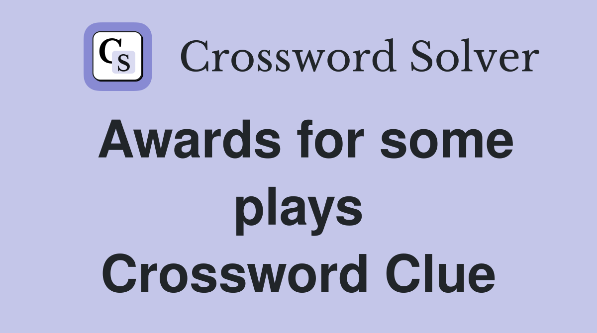 Awards for some plays Crossword Clue