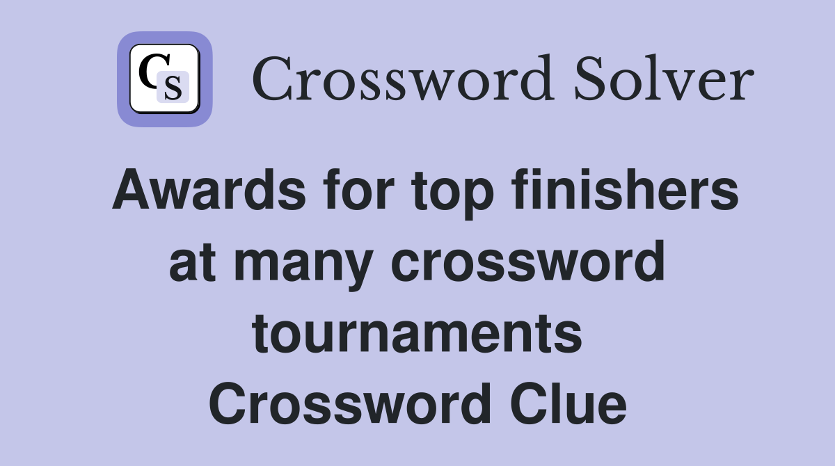 Awards for top finishers at many crossword tournaments Crossword Clue