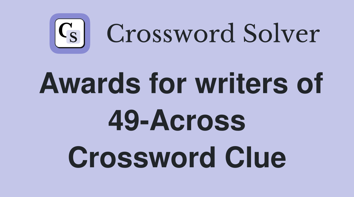 Awards for writers of 49-Across Crossword Clue