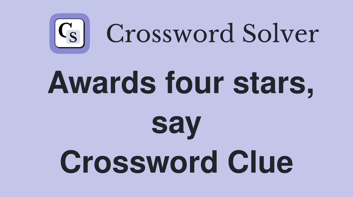 Awards four stars, say Crossword Clue