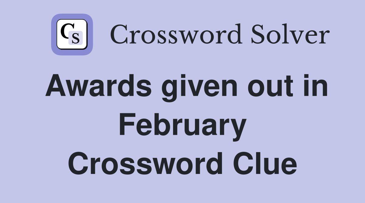 Awards given out in February Crossword Clue