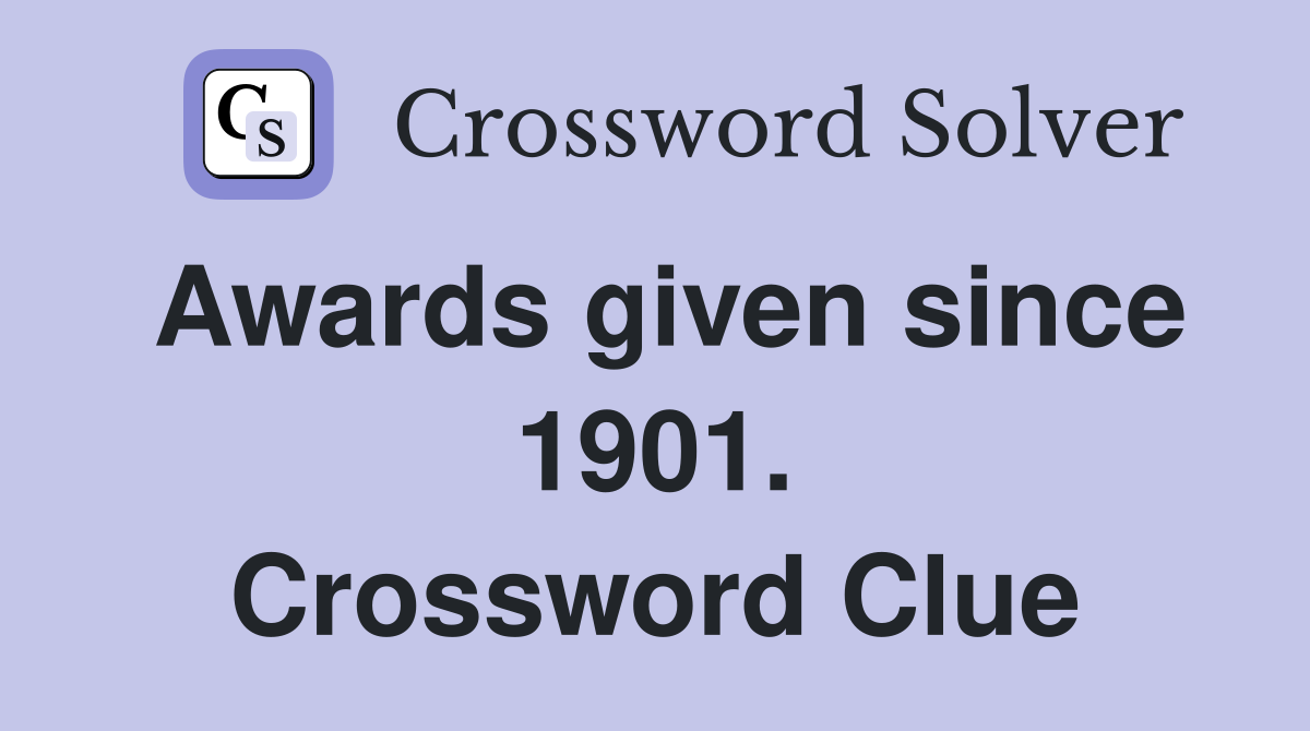 Awards given since 1901. Crossword Clue