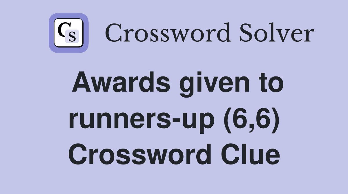 Awards given to runners-up (6,6) Crossword Clue