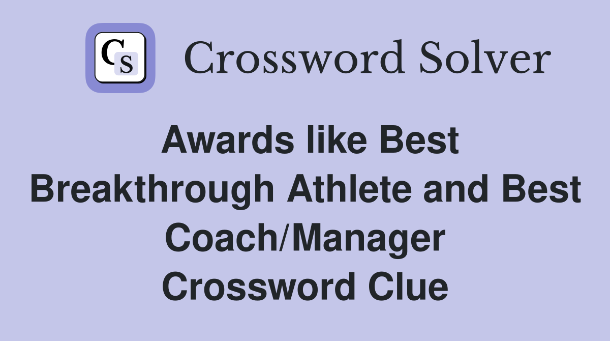 Awards like Best Breakthrough Athlete and Best Coach/Manager Crossword Clue