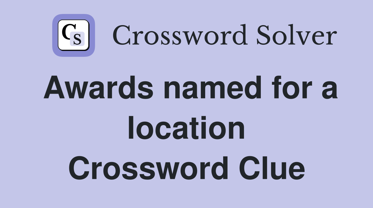 Awards named for a location Crossword Clue