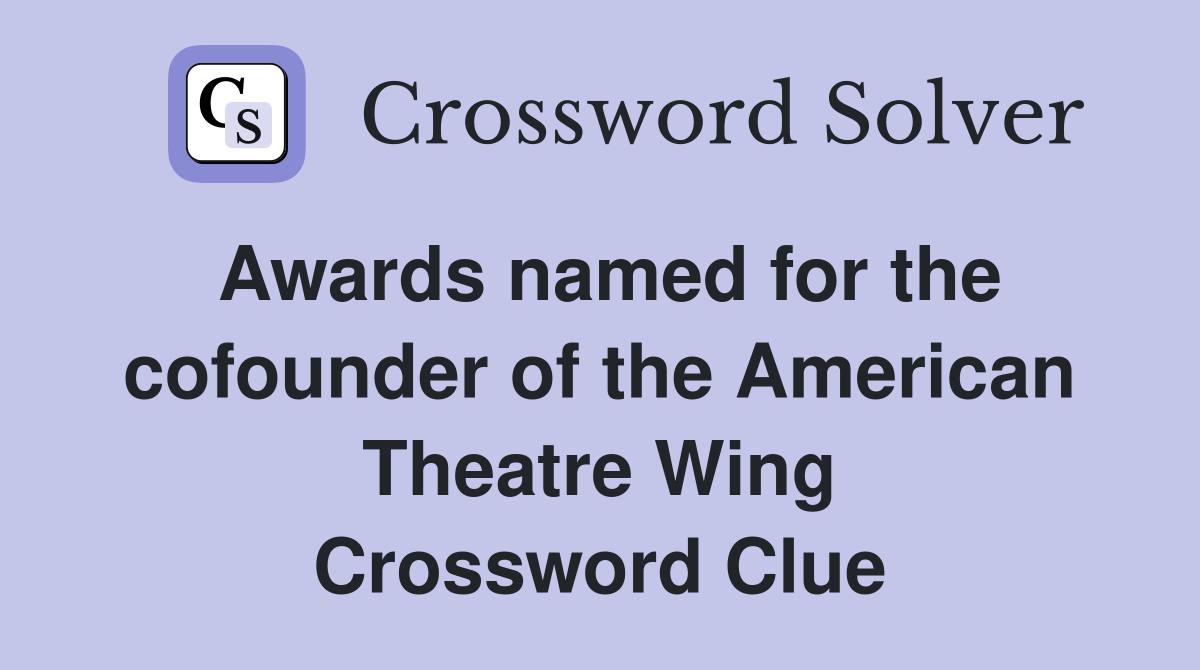 Awards named for the cofounder of the American Theatre Wing Crossword Clue