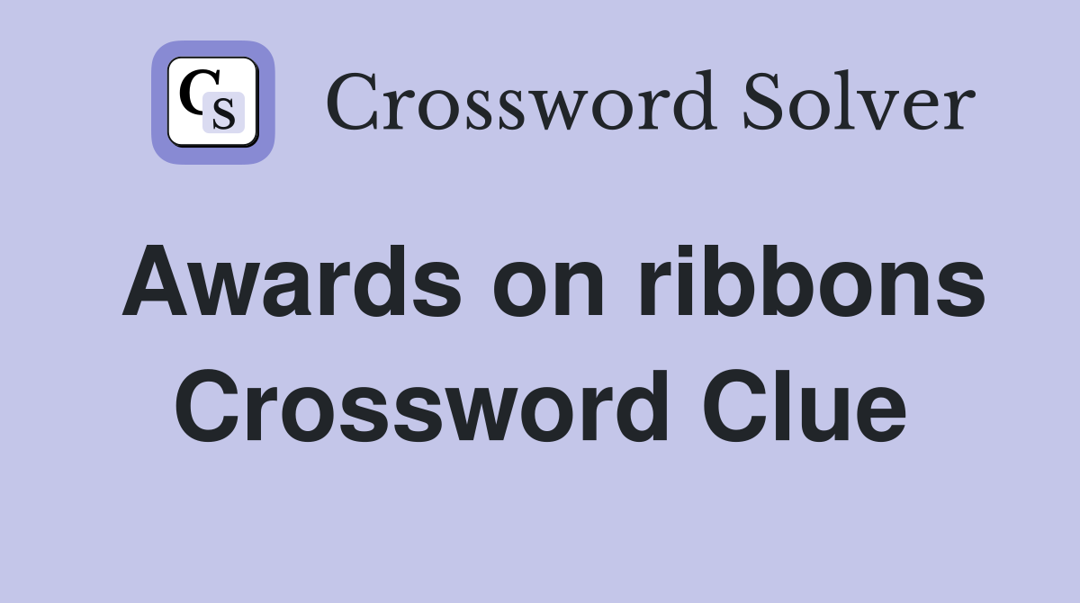 Awards on ribbons Crossword Clue
