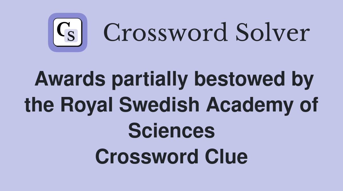 Awards partially bestowed by the Royal Swedish Academy of Sciences Crossword Clue
