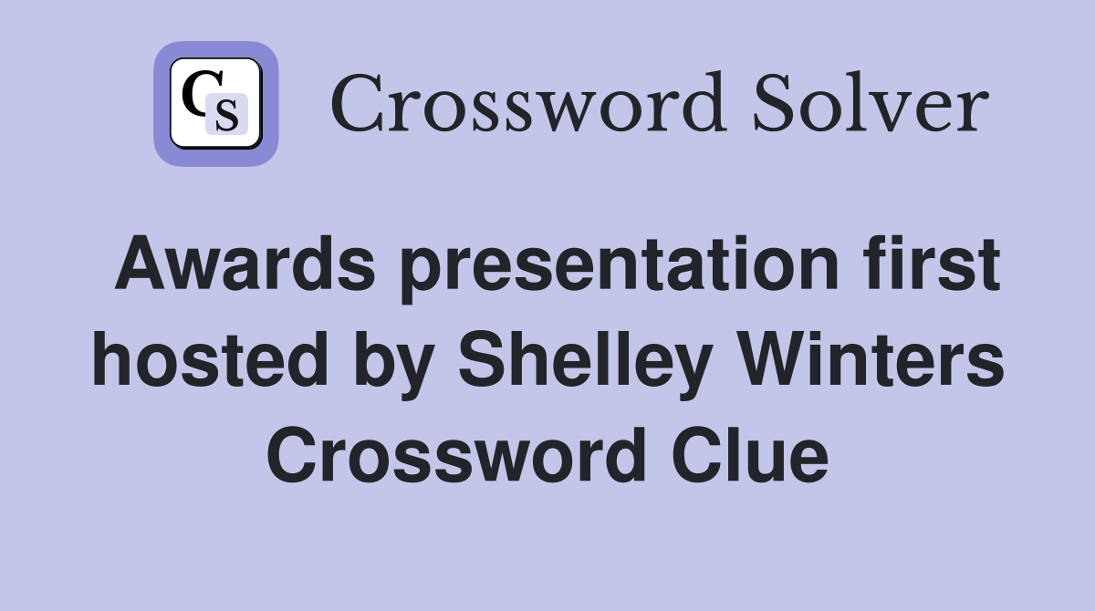 Awards presentation first hosted by Shelley Winters Crossword Clue