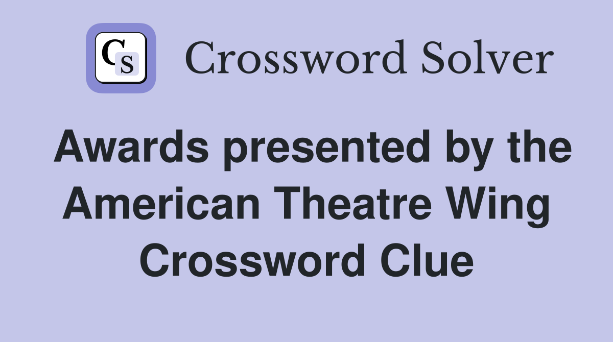 Awards presented by the American Theatre Wing Crossword Clue