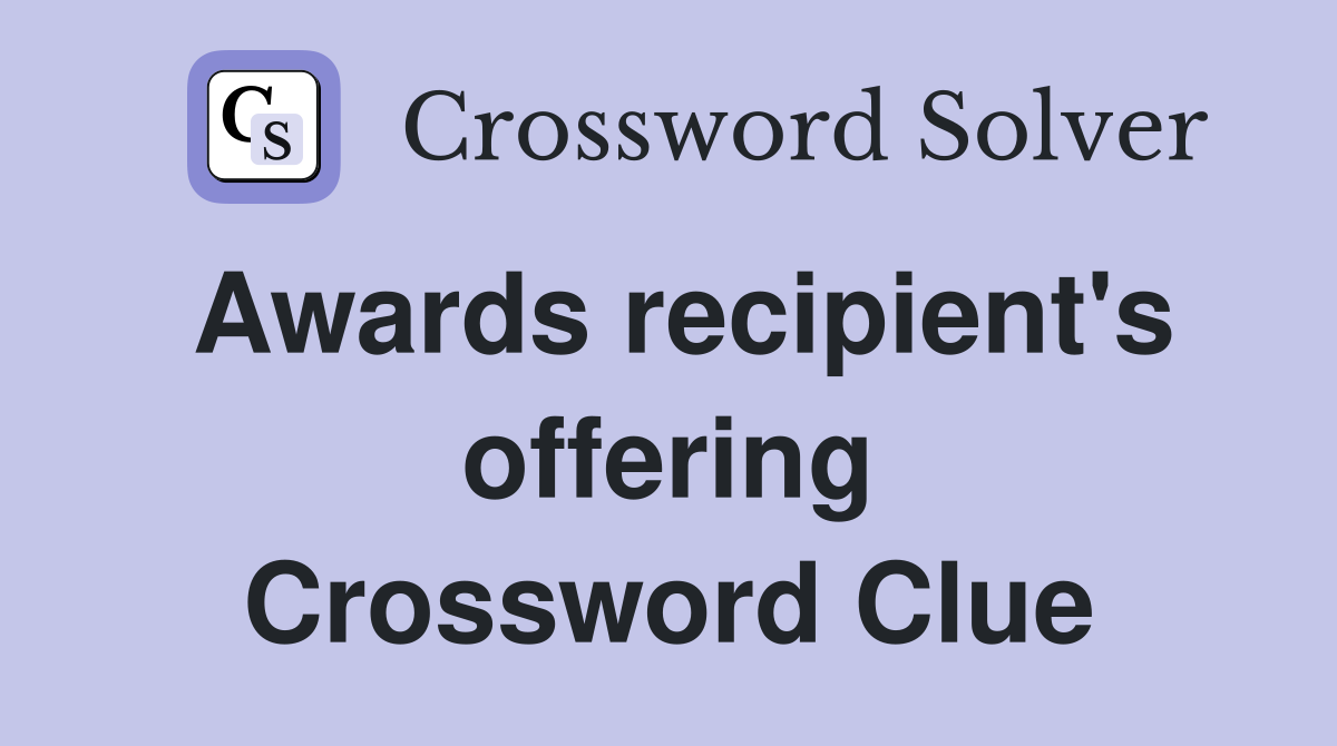 Awards recipient's offering Crossword Clue