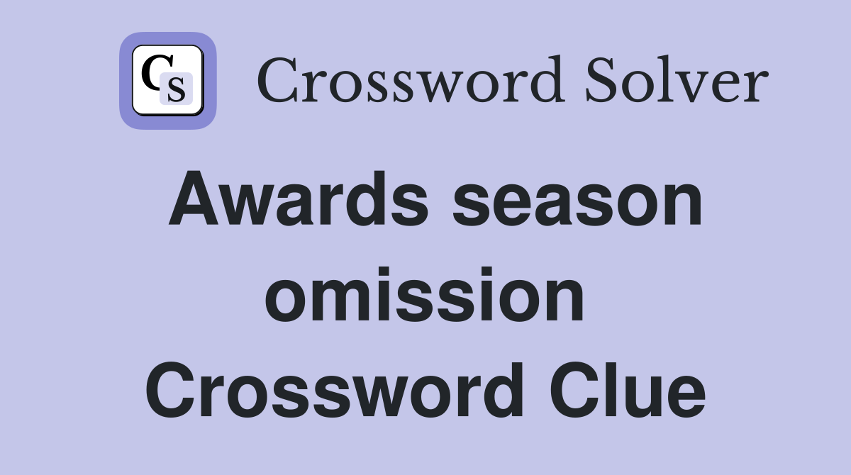 Awards season omission Crossword Clue