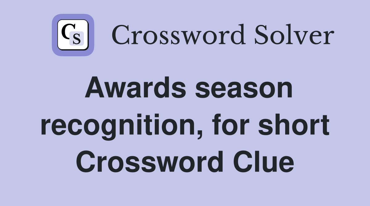 Awards season recognition, for short Crossword Clue