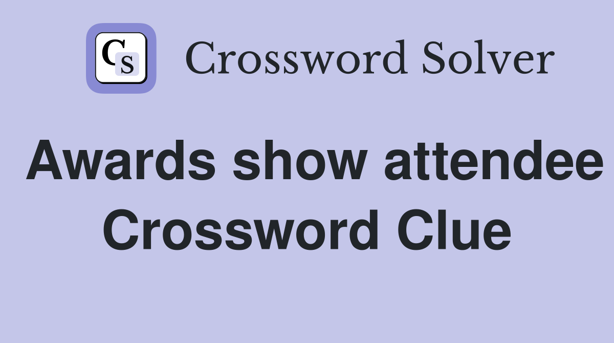 Awards show attendee Crossword Clue