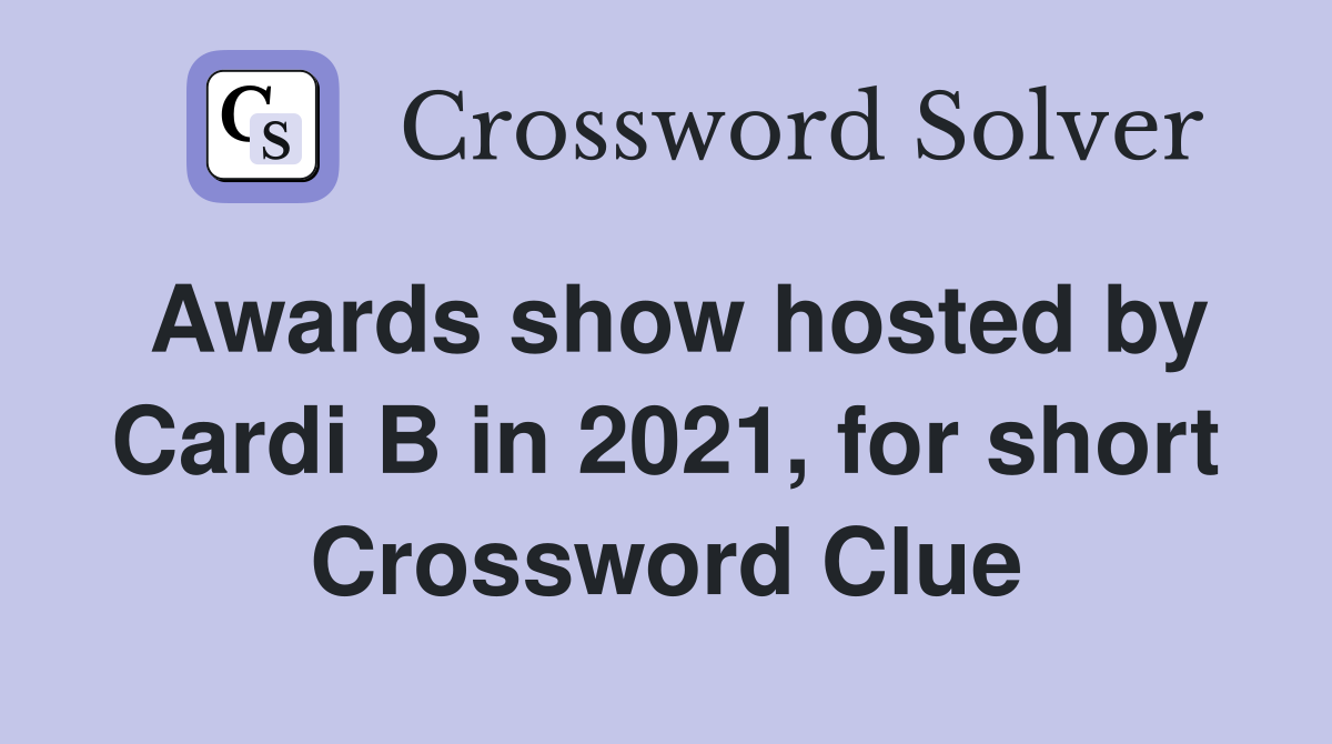 Awards show hosted by Cardi B in 2021, for short Crossword Clue