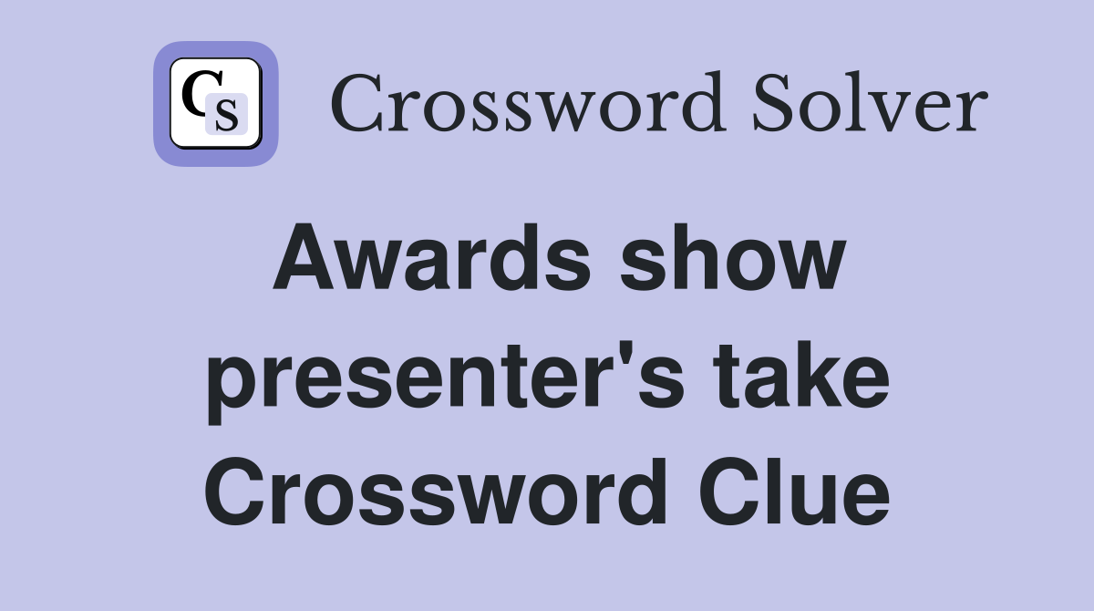Awards show presenter's take Crossword Clue