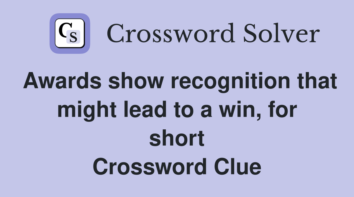 Awards show recognition that might lead to a win, for short Crossword Clue