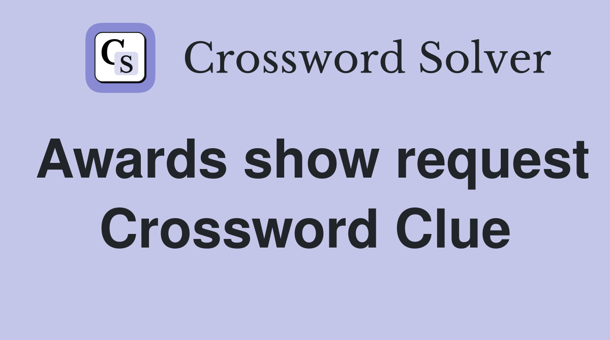 Awards show request Crossword Clue