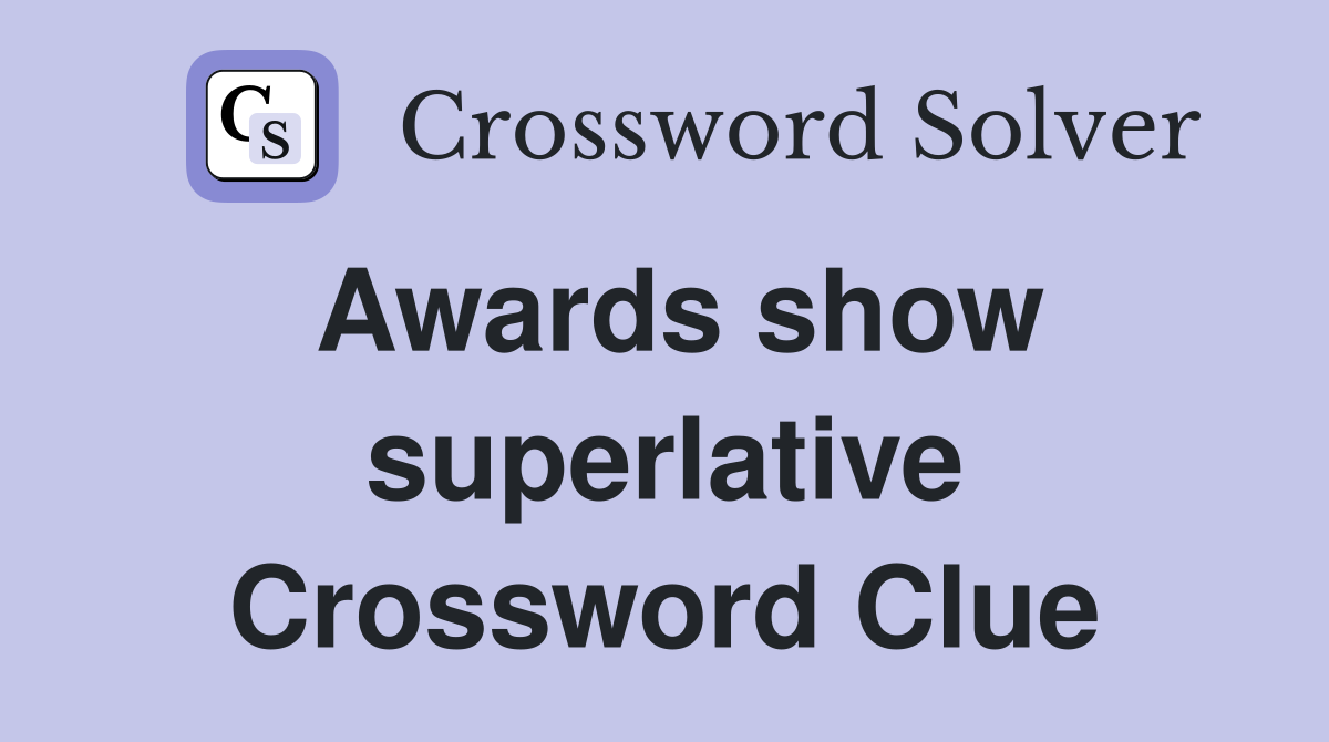 Awards show superlative Crossword Clue