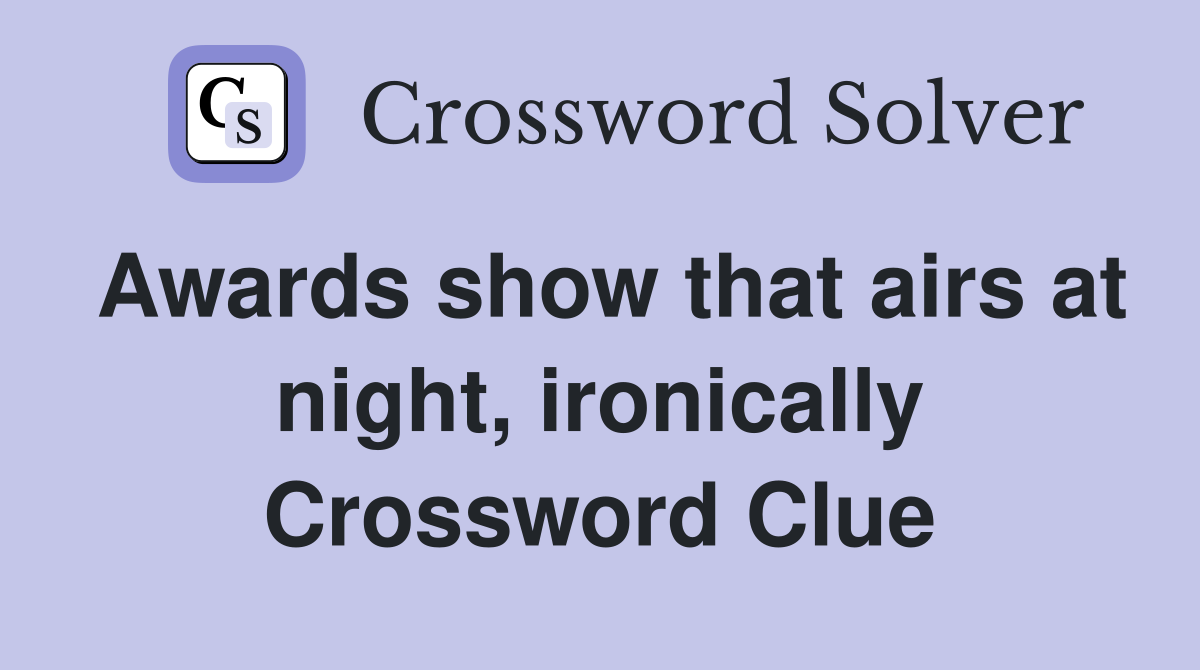 Awards show that airs at night, ironically Crossword Clue