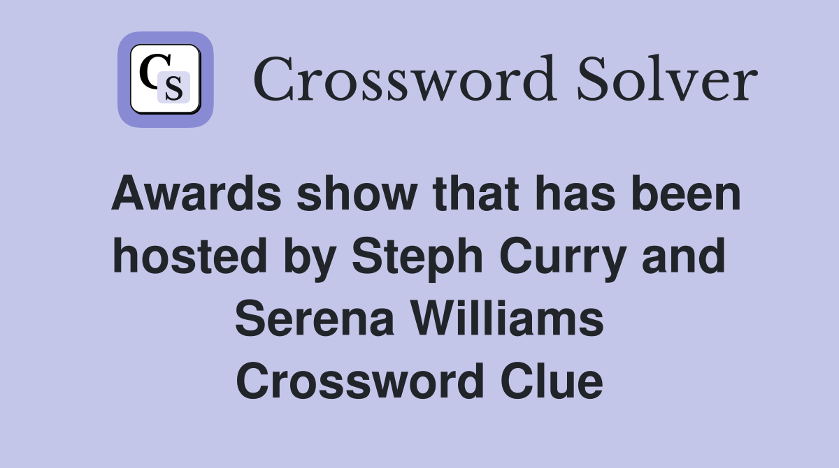 Awards show that has been hosted by Steph Curry and Serena Williams Crossword Clue