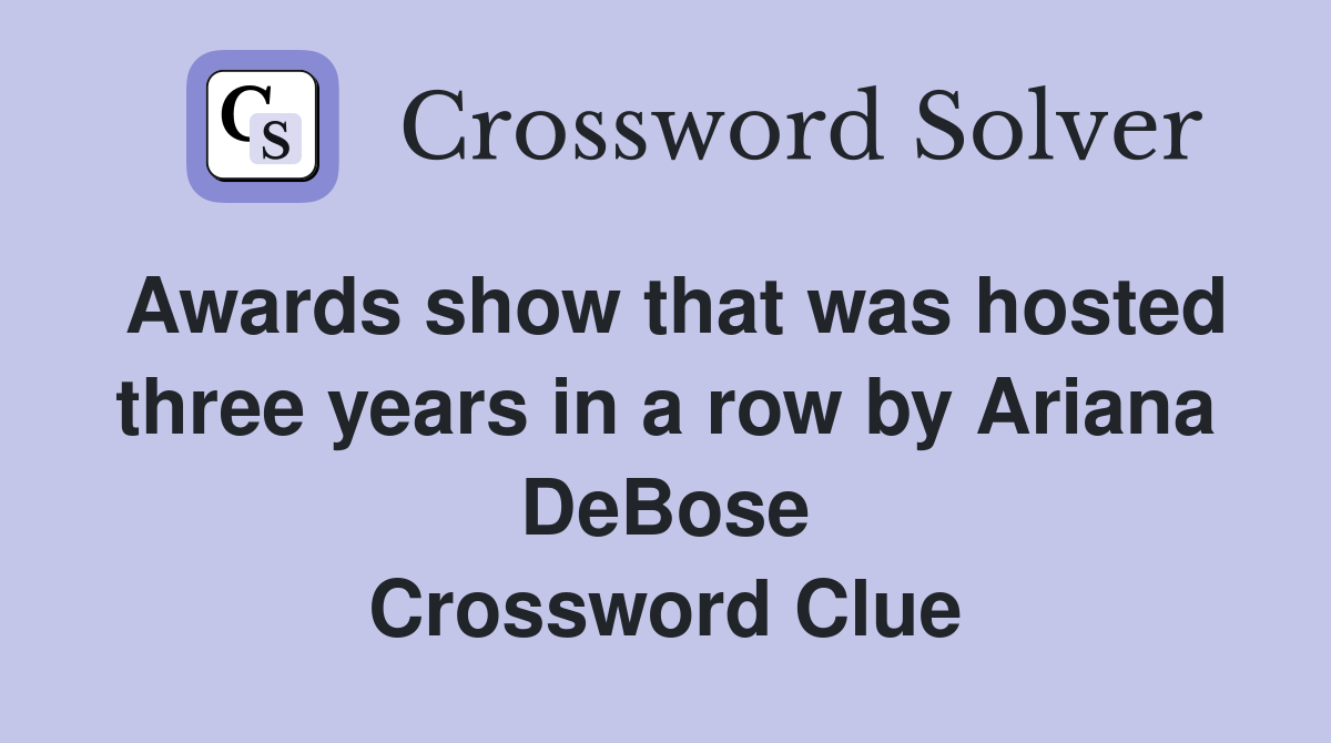 Awards show that was hosted three years in a row by Ariana DeBose Crossword Clue