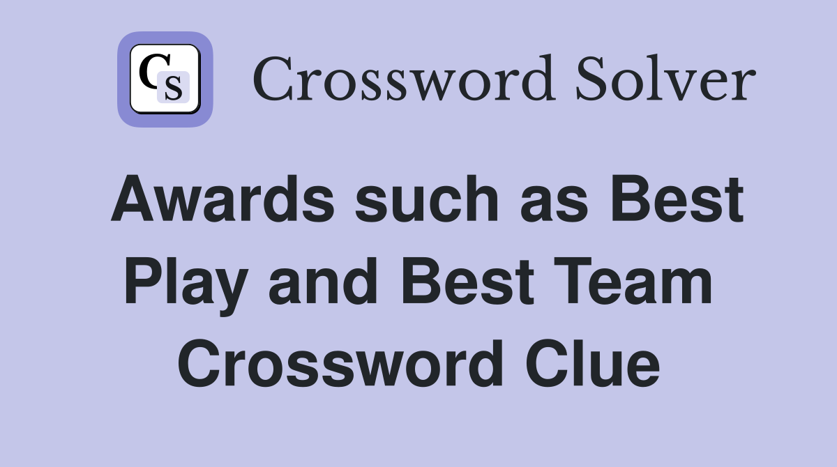 Awards such as Best Play and Best Team Crossword Clue