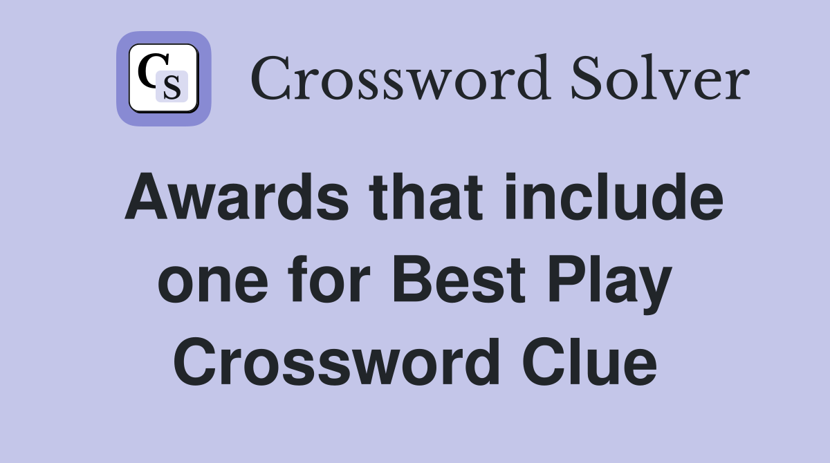 Awards that include one for Best Play Crossword Clue