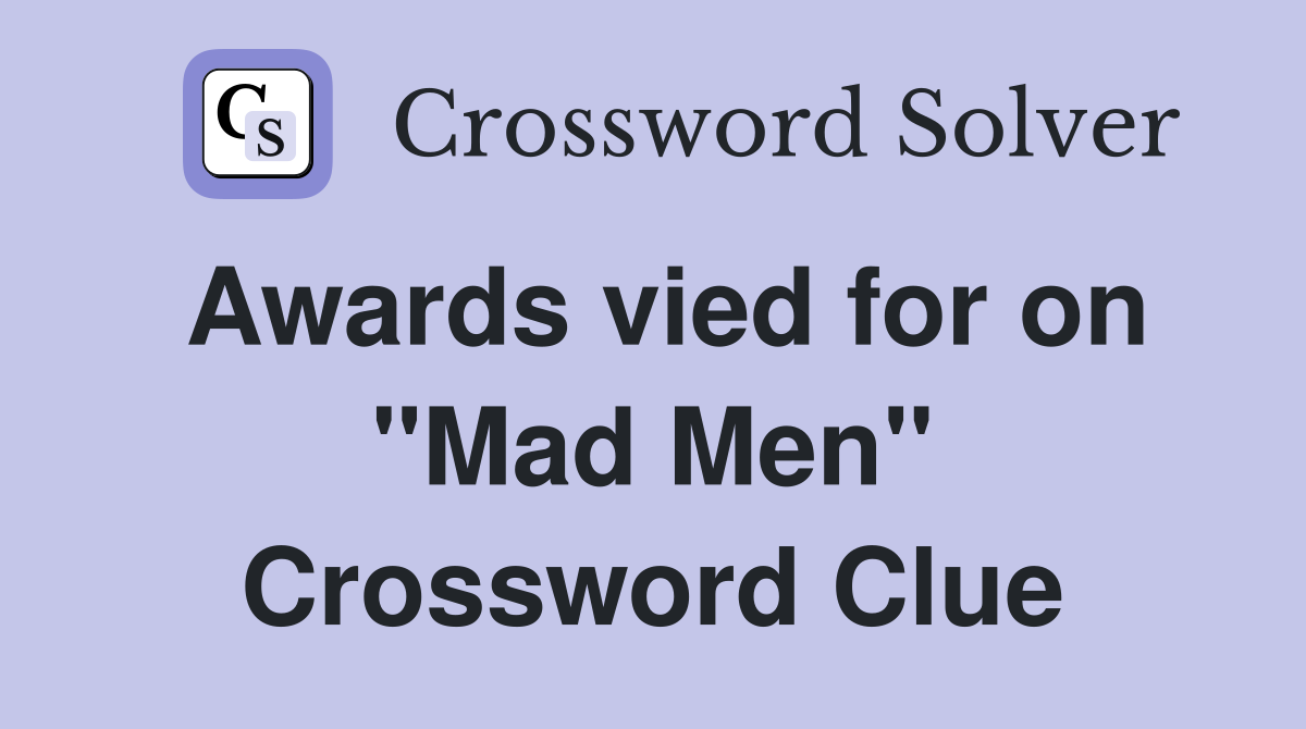 Awards vied for on "Mad Men" Crossword Clue