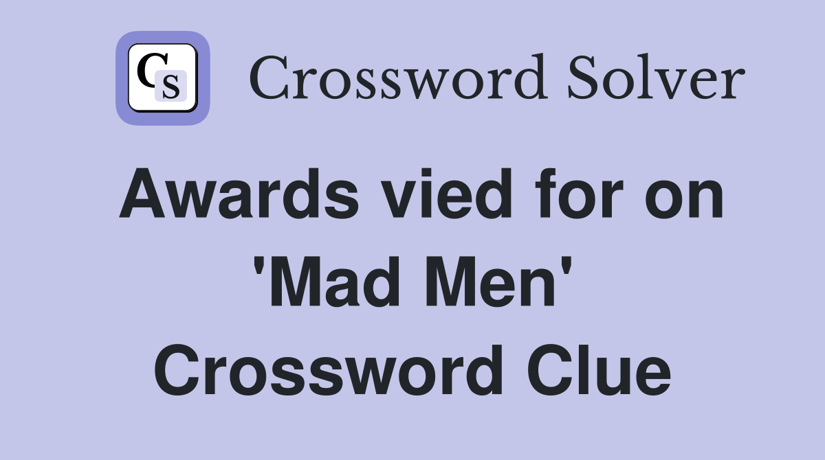 Awards vied for on #39 Mad Men #39 Crossword Clue Answers Crossword Solver