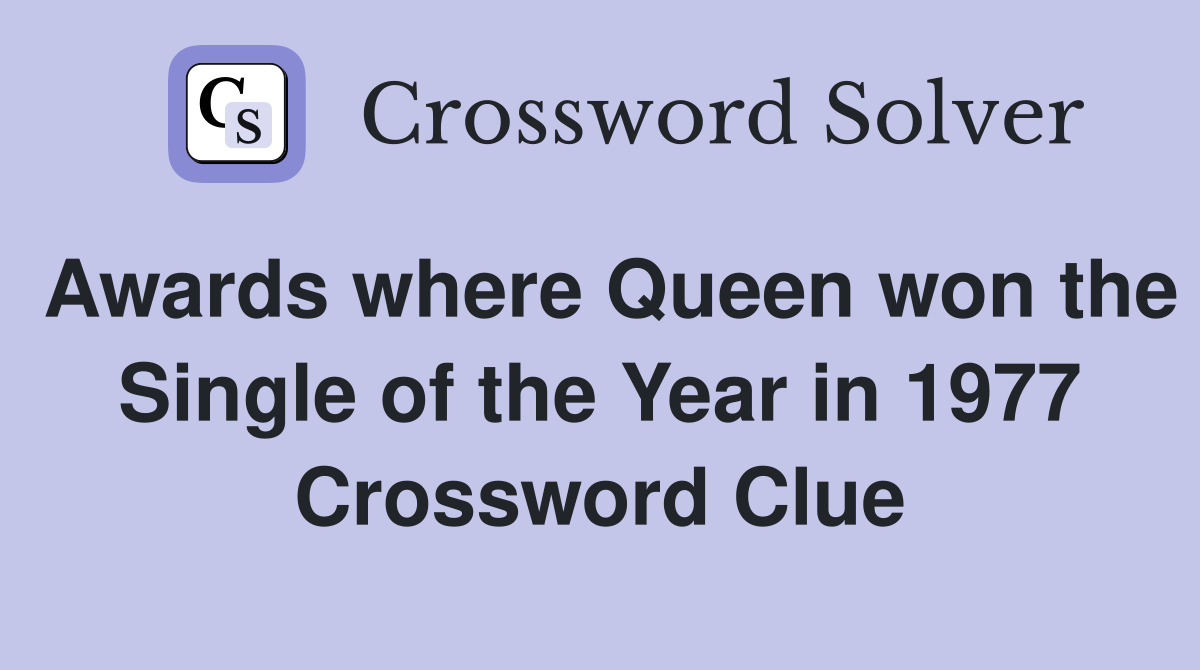 Awards where Queen won the Single of the Year in 1977 Crossword Clue