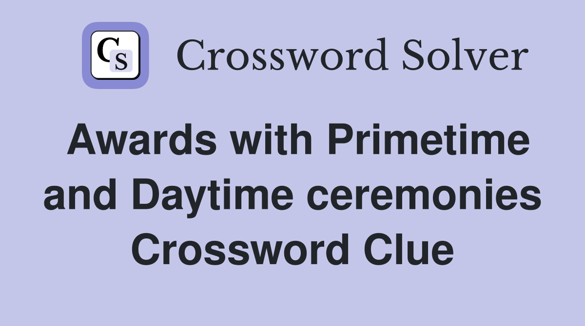 Awards with Primetime and Daytime ceremonies Crossword Clue