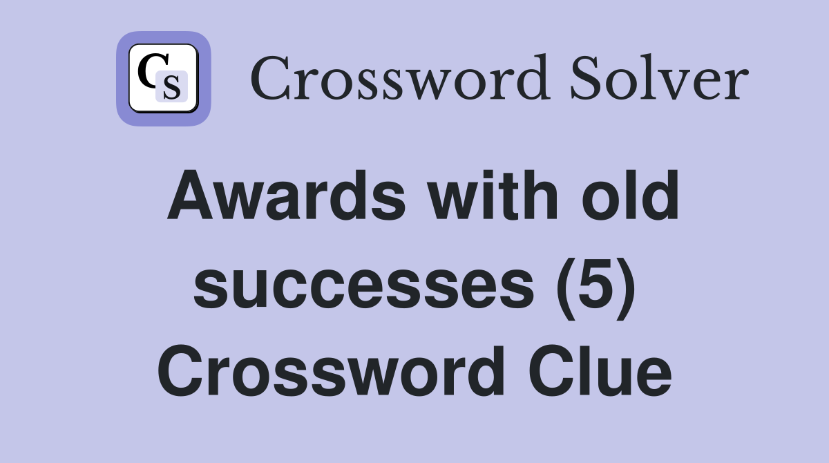 Awards with old successes (5) Crossword Clue