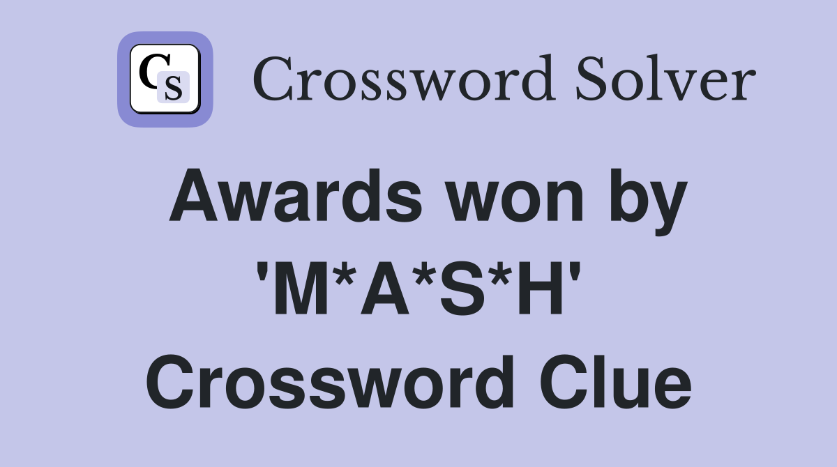 Awards won by 'M*A*S*H' Crossword Clue