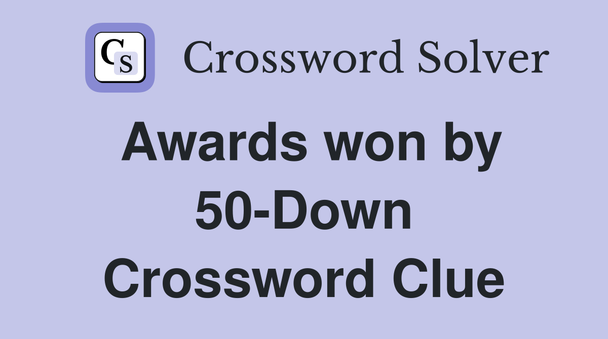 Awards won by 50-Down Crossword Clue