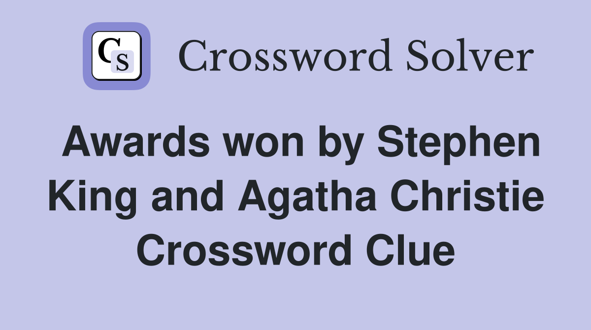 Awards won by Stephen King and Agatha Christie Crossword Clue