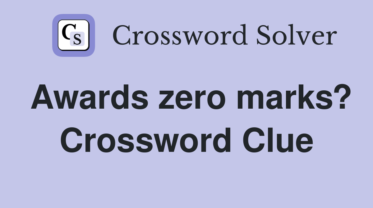 Awards zero marks? Crossword Clue