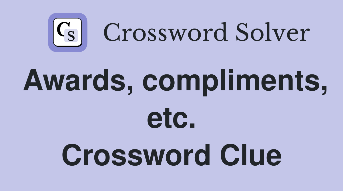 Awards, compliments, etc. Crossword Clue